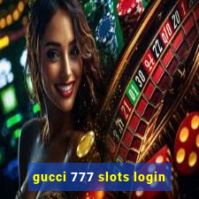 gucci 777 slots login